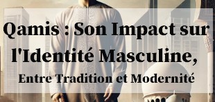 Qamis Entre Tradition et Modernité